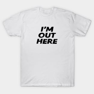 I'm Out Here Urban Explorer T-Shirt